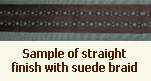 sample of straight finish with suede braid